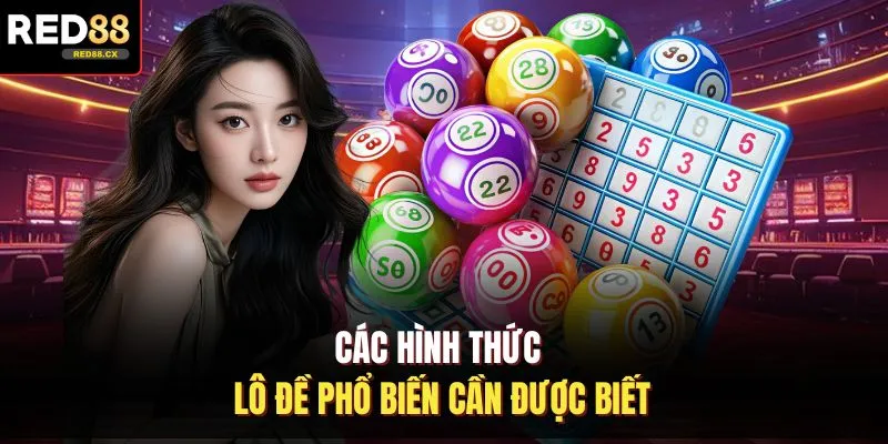Các hình thức lô đề phổ biến cần được biết