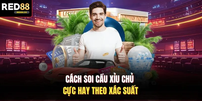 Cách soi cầu xỉu chủ cực hay theo xác suất