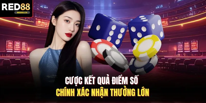 Cược kết quả điểm số chính xác nhận thưởng lớn