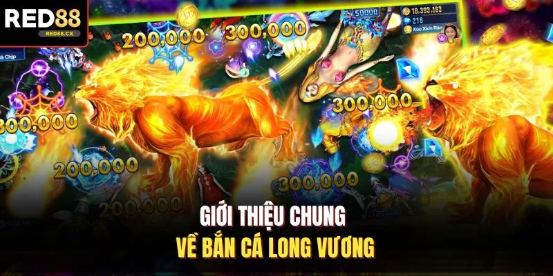 Giới thiệu chung về bắn cá Long Vương 