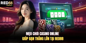 Mẹo Chơi Casino Online Giúp Bạn Thắng Lớn Tại Red88