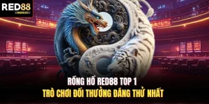 Rồng Hổ Red88 Top 1 Trò Chơi Đổi Thưởng Đáng Thử Nhất
