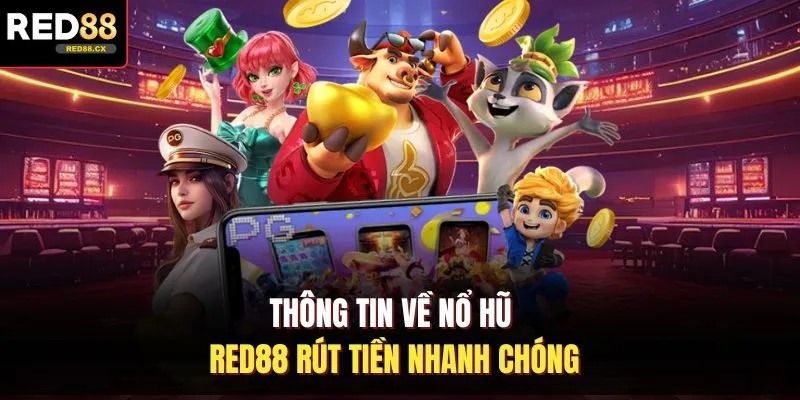 Thông tin về nổ hũ Red88 rút tiền nhanh chóng