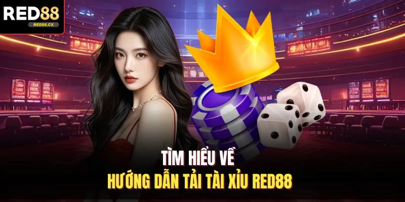 Tìm hiểu về hướng dẫn tải tài xỉu Red88