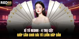 Xì Tố Red88 - 4 Trụ Cột Giúp Sân Chơi Bài Tố Luôn Hấp Dẫn